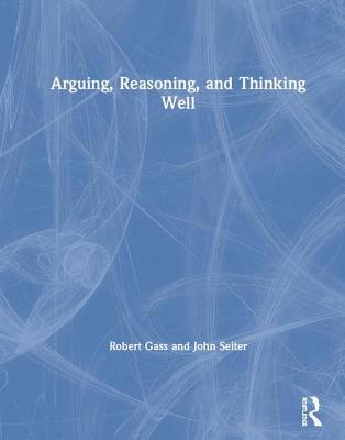 Arguing, Reasoning, and Thinking Well 0815374321 Book Cover