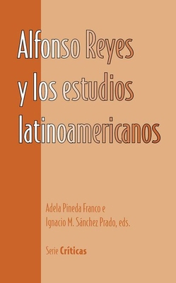 Alfonso Reyes Y Los Estudios Latinoamericanos [Spanish] 1930744218 Book Cover