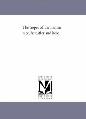 The Hopes of the Human Race, Hereafter and Here. 1425525172 Book Cover