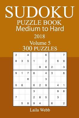 300 Medium to Hard Sudoku Puzzle Book - 2018 197800625X Book Cover