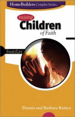 Raising Children of Faith (Family Life Homebuil... B001IAFJB6 Book Cover