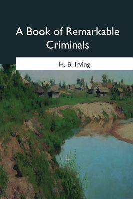 A Book of Remarkable Criminals 1544878729 Book Cover