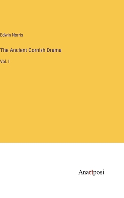 The Ancient Cornish Drama: Vol. I 338230287X Book Cover