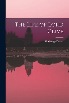 The Life of Lord Clive 1018155198 Book Cover