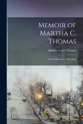 Memoir of Martha C. Thomas: Late of Baltimore, ... 1019011211 Book Cover