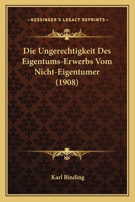 Die Ungerechtigkeit Des Eigentums-Erwerbs Vom N... [German] 1168316804 Book Cover