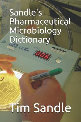 Sandle's Pharmaceutical Microbiology Dictionary 1090773196 Book Cover