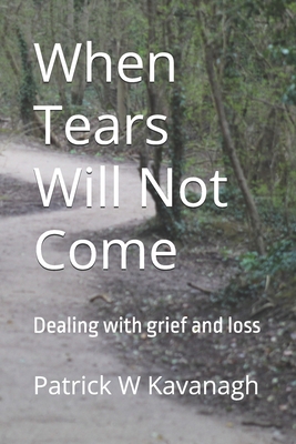 When Tears Will Not Come: Dealing with grief an... 1790334039 Book Cover