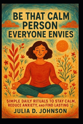 Be That Calm Person Everyone Envies: Simple Dai... B0FXSK6Z4X Book Cover