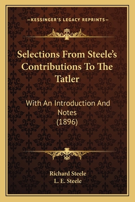 Selections From Steele's Contributions To The T... 116576637X Book Cover