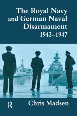 The Royal Navy and German Naval Disarmament 194... 071464823X Book Cover
