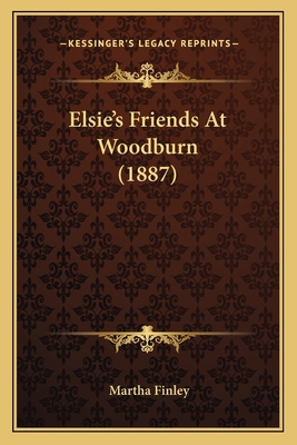 Elsie's Friends At Woodburn (1887) 1164633007 Book Cover