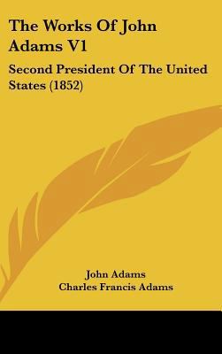 The Works Of John Adams V1: Second President Of... 1436500192 Book Cover