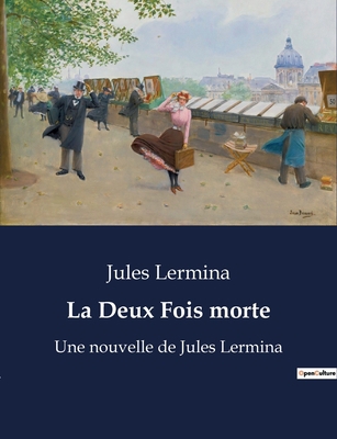 La Deux Fois morte: Un voyage au coeur de l'éni... [French] B0BYTT8V5G Book Cover
