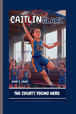 Caitlin Clark: : The Court's Young Hero            Book Cover