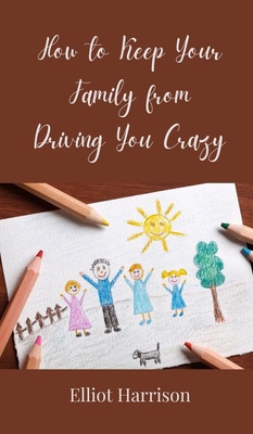 How to Keep Your Family from Driving You Crazy 369085394X Book Cover