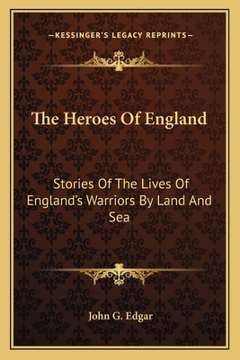 The Heroes Of England: Stories Of The Lives Of ... 1163115460 Book Cover