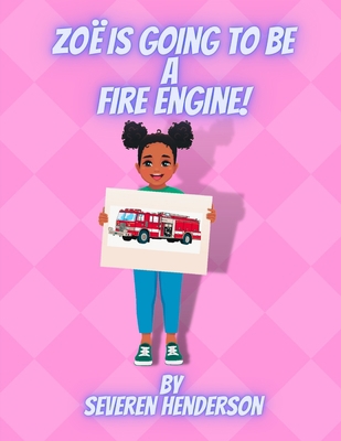 Zoë is Going to be a Fire Engine! B0BGNKSWWR Book Cover