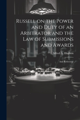 Russell on the Power and Duty of an Arbitrator ... 1022180495 Book Cover