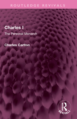 Charles I: The Personal Monarch 1032464259 Book Cover