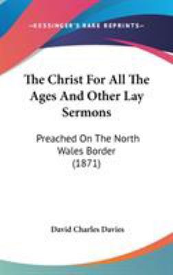 The Christ For All The Ages And Other Lay Sermo... 1437381405 Book Cover