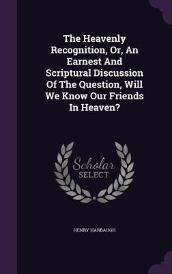 The Heavenly Recognition, Or, An Earnest And Sc... 1347841660 Book Cover