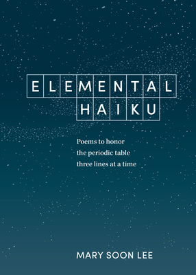 Elemental Haiku: Poems to Honor the Periodic Ta... 1984856634 Book Cover