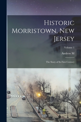 Historic Morristown, New Jersey: The Story of i... 1016006268 Book Cover