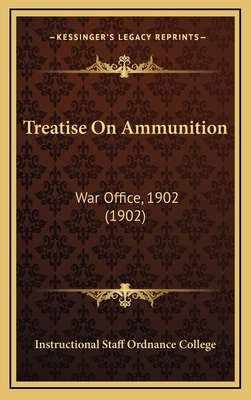 Treatise On Ammunition: War Office, 1902 (1902) 1167312775 Book Cover