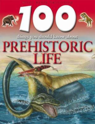 Prehistoric Life (100 Things You Should Know Ab... 1842368184 Book Cover