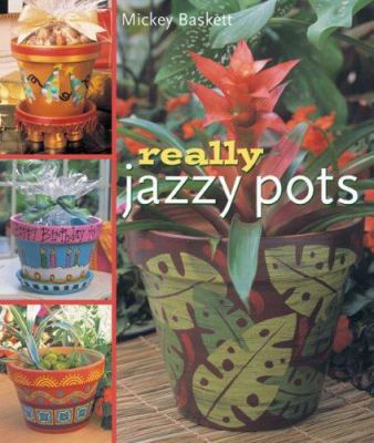 Really Jazzy Pots: Glorious Gift Ideas 1402740697 Book Cover