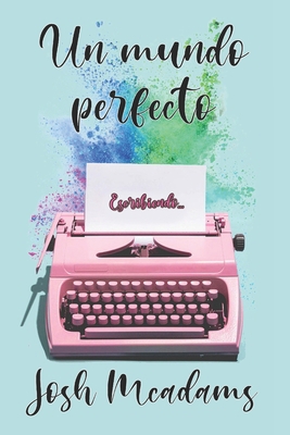 Un mundo perfecto: Escribiendo... [Spanish] B097DHPKDL Book Cover