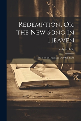 Redemption, Or, the New Song in Heaven: The Tes... 1022524305 Book Cover