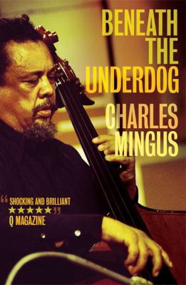 Beneath the Underdog. Charles Mingus 1841955701 Book Cover