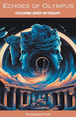 Echoes of Olympus: Exploring Greek Mythology B0CMG38N72 Book Cover