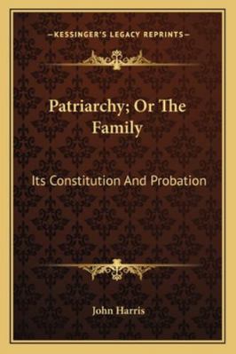 Patriarchy; Or The Family: Its Constitution And... 1163248770 Book Cover