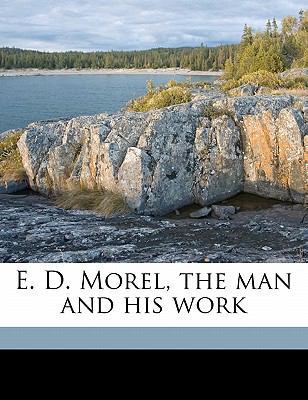 E. D. Morel, the man and his work 1171610424 Book Cover