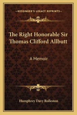 The Right Honorable Sir Thomas Clifford Allbutt... 1163180653 Book Cover
