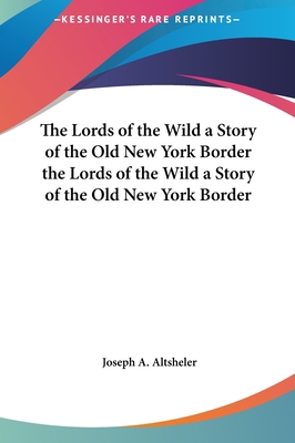 The Lords of the Wild a Story of the Old New Yo... 1161469370 Book Cover