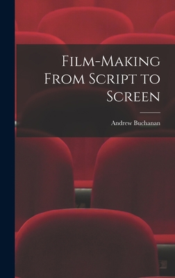 Film-making From Script to Screen 1013846109 Book Cover
