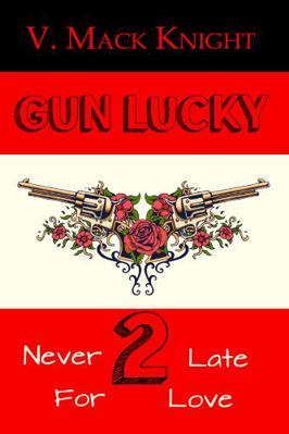 Gun Lucky : Never 2 Late for Love