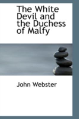 The White Devil and the Duchess of Malfy 0559349807 Book Cover