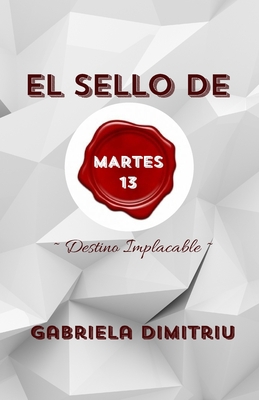 El Sello de Martes 13: Destino Implacable [Spanish] B0CJXLGVVX Book Cover