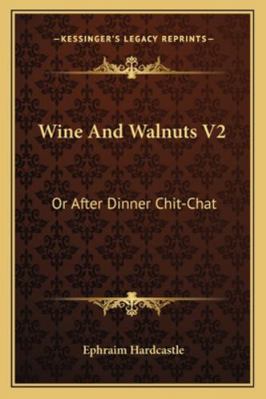 Wine And Walnuts V2: Or After Dinner Chit-Chat 1163286192 Book Cover