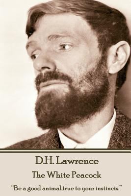 D.H. Lawrence - The White Peacock: "Be a good a... 1783941588 Book Cover