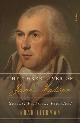The Three Lives of James Madison: Genius, Parti... 1250267005 Book Cover