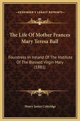 The Life Of Mother Frances Mary Teresa Ball: Fo... 116933587X Book Cover