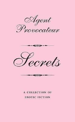 Agent Provocateur: Secrets: A Collection of Ero... 0312366973 Book Cover