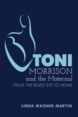 Toni Morrison and the Maternal: From «The Blues... 1433124572 Book Cover