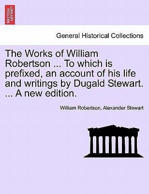 The Works of William Robertson ... to Which Is ... 1241116520 Book Cover